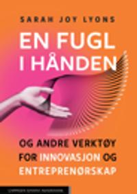 En Fugl I Hånden Og Andre Verktøy For Innovasjon Og Entreprenørskap Av Sarah Joy Lyons