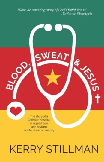 Blood, Sweat and Jesus The Story of a Christian Hospital Bringing Hope and Healing in a Muslim Community Blood, Sweat and Jesus The Story of a Christian Hospital Bringing Hope and Healing in a Muslim Community