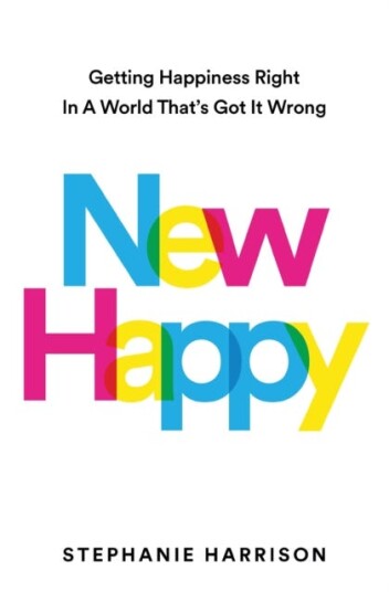 New Happy Getting Happiness Right in a World That's Got It Wrong