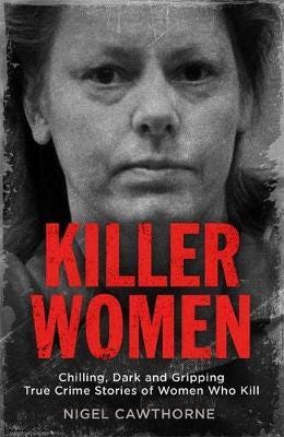 Killer Women Chilling, Dark and Gripping True Crime Stories of Women Who Kill Killer Women Chilling, Dark and Gripping True Crime Stories of Women Who Kill