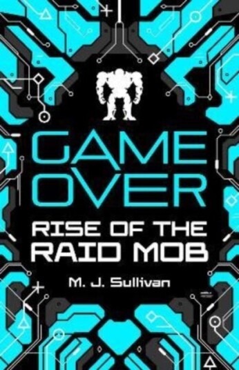 Game Over: Rise Of The Raid Mob Av M. J. Sullivan Game Over: Rise Of The Raid Mob Av M. J. Sullivan