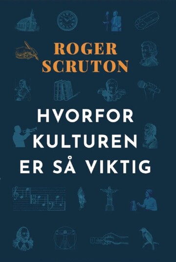 Hvorfor Kulturen Er Så Viktig Av Roger Scruton