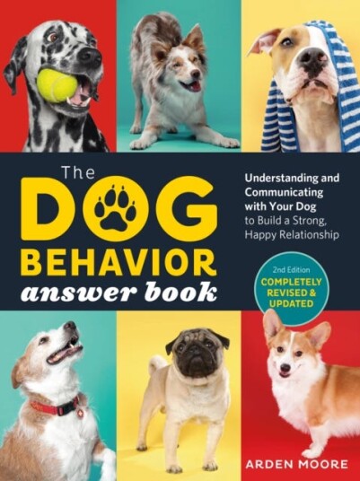 The Dog Behavior Answer Book, 2nd Edition Understanding and Communicating with Your Dog and Building a Strong and Happy Relationship The Dog Behavior Answer Book, 2nd Edition Understanding and Communicating with Your Dog and Building a Strong and Happy Relationship