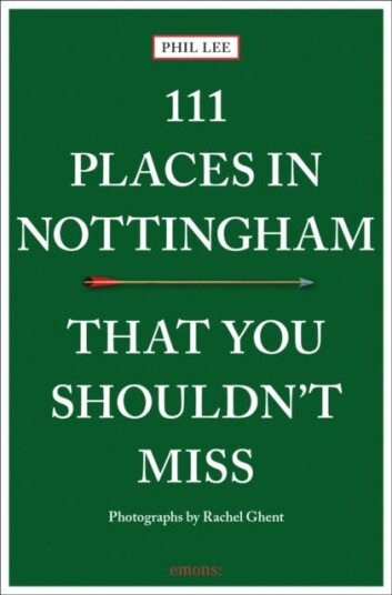 111 Places In Nottingham That You Shouldn'T Miss Av Phil Lee