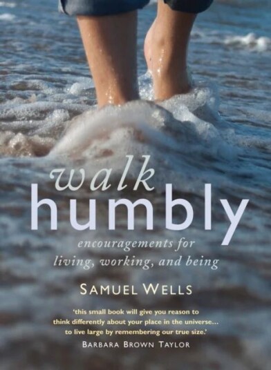 Walk Humbly Av Samuel Wells Walk Humbly Av Samuel Wells