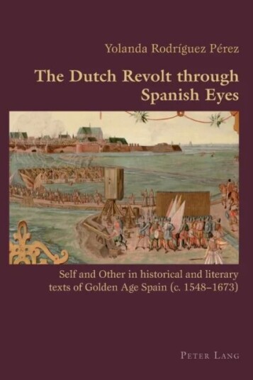 The Dutch Revolt Through Spanish Eyes Av Yolanda Rodriguez
