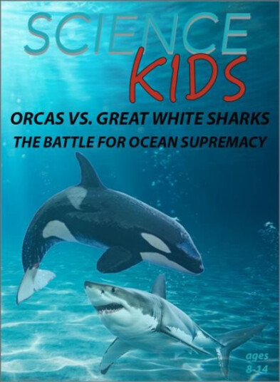 Science Kids: Orcas Vs Great White Sharks The Battle For Ocean Supremacy DVD