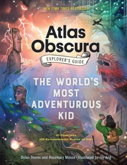 The Atlas Obscura Explorer¿s Guide for the World¿s Most Adventurous Kid The Atlas Obscura Explorer¿s Guide for the World¿s Most Adventurous Kid