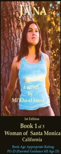 Jāna a novel by Mi'Kha el Feeza 1st Edition Book 1 of 3 Woman of Santa Monica C a l i fornia Jāna a novel by Mi'Kha el Feeza 1st Edition Book 1 of 3 Woman of Santa Monica C a l i fornia
