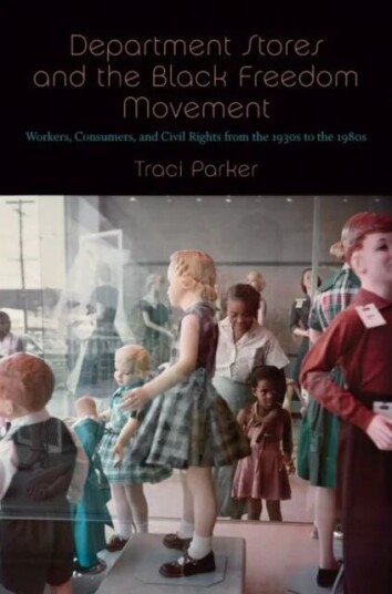 Department Stores and the Black Freedom Movement av Traci Parker