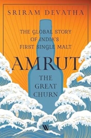 Amrut—The Great Churn The Global Story of India’s First Single Malt Amrut—The Great Churn The Global Story of India’s First Single Malt