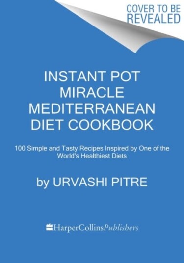 Instant Pot Miracle Mediterranean Diet Cookbook 100 Simple and Tasty Recipes Inspired by One of th