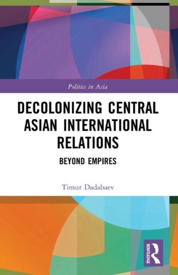 Decolonizing Central Asian International Relations Av Timur (University Of Tsukuba Japan) Dadabaev