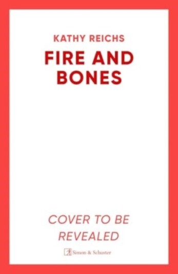 Fire and Bones  The brand new thriller in the bestselling Temperance Brennan series, it's 'Reichs at her very best' (Mail)