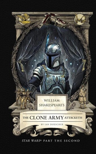 William Shakespeare's The Clone Army Attacketh: Star Wars Part the Second William Shakespeare's The Clone Army Attacketh: Star Wars Part the Second