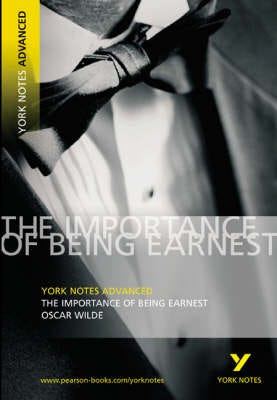 The Importance of Being Earnest: York Notes Advanced everything you need to study and prepare for the 2025 and 2026 exams