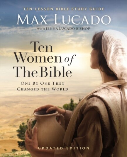 Ten Women of the Bible Updated Edition How God Used Imperfect People to Change the World Ten Women of the Bible Updated Edition How God Used Imperfect People to Change the World