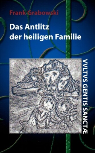 Das Antlitz der heiligen Familie Das Antlitz der heiligen Familie