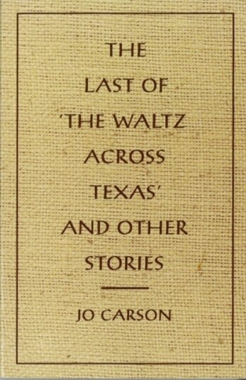 The Last of 'the Waltz Across Texas' and Other Stories The Last of 'the Waltz Across Texas' and Other Stories