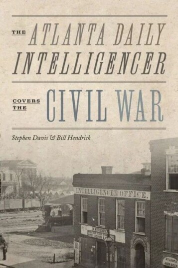 The Atlanta Daily Intelligencer Covers The Civil War Av Stephen Davis, Bill Hendrick