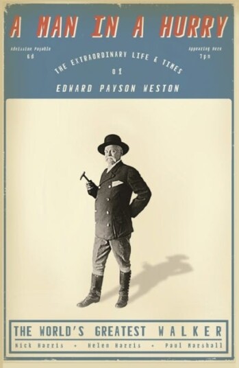 A Man in a Hurry  The Extraordinary Life and Times of Edward Payson Weston, The World's Greatest Walker