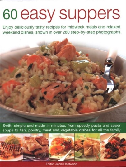 60 Easy Suppers Enjoy deliciously tasty recipes for midweek meals and relaxed weekend dishes, shown in over 280 stepbystep photographs