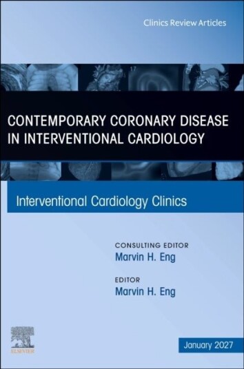Contemporary Coronary Disease in Interventional Cardiology, An Issue of Interventional Cardiology Clinics