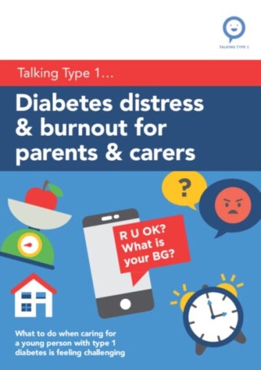 Diabetes Distress and Burnout for Parents and Carers What to do when caring for a young person with Type 1 diabetes is feeling challenging