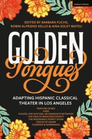 Golden Tongues Adapting Hispanic Classical Theater in Los Angeles