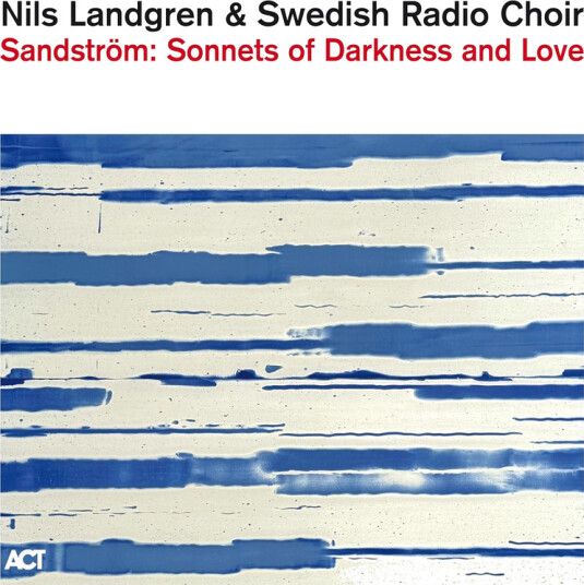 Nils Landgren, Swedish Radio Choir Sandström: Sonnets Of Darkness And Love CD