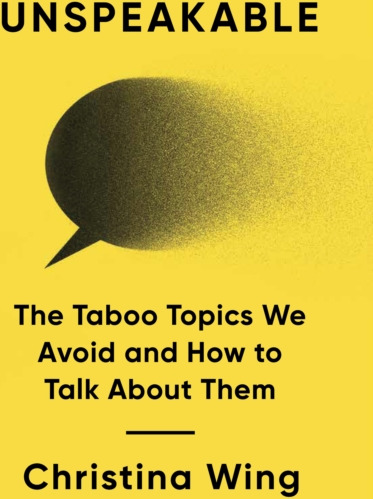 Unspeakable The Taboo Topics We Avoid and How to Talk About Them Unspeakable The Taboo Topics We Avoid and How to Talk About Them