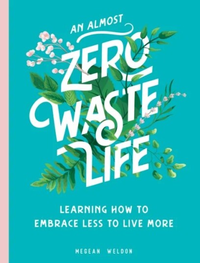 An Almost Zero Waste Life Av Megean Weldon