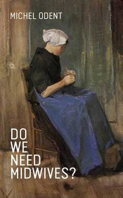 Do We Need Midwives? Av Michel Odent