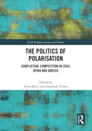 The Politics of Polarisation Conflictual Competition in Italy, Spain and Greece
