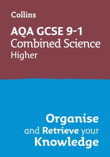 AQA GCSE 9 1 Combined Science Trilogy Higher Organise and Retrieve Your Knowledge