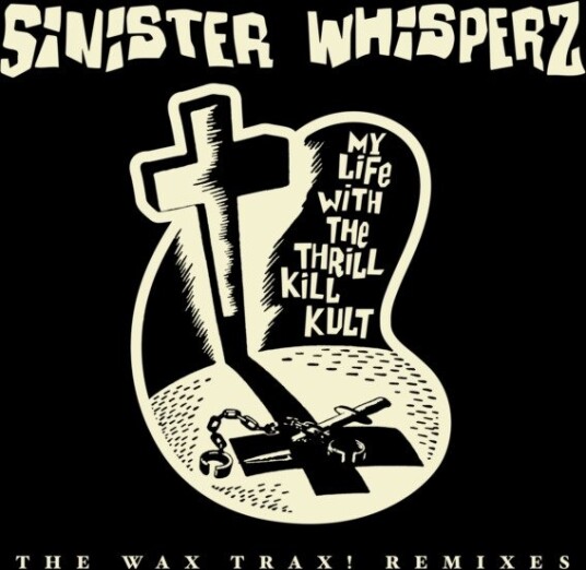 My Life With The Thrill Kill Kult Sinister Whispers The Wax Trax Years Remixed Rsd 2026 Uk Vinyl