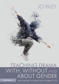 Teaching Drama With, Without And About Gender Av Jo Riley