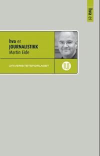 Hva Er Journalistikk Av Martin Eide