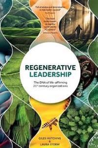 Regenerative Leadership Av Giles Hutchins, Laura Storm Regenerative Leadership Av Giles Hutchins, Laura Storm