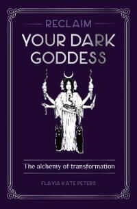 Reclaim Your Dark Goddess Av Flavia Kate Peters Reclaim Your Dark Goddess Av Flavia Kate Peters