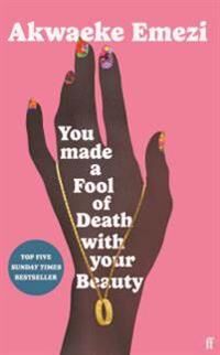 You Made A Fool Of Death With Your Beauty Av Akwaeke Emezi You Made A Fool Of Death With Your Beauty Av Akwaeke Emezi