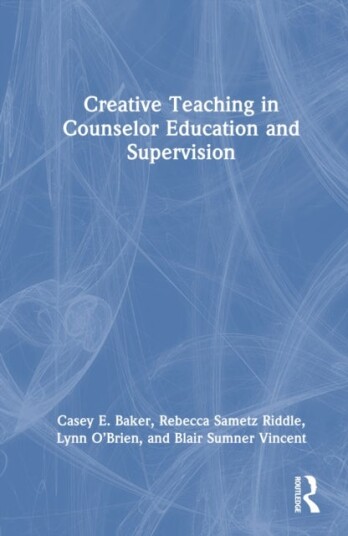 Creative Teaching in Counselor Education and Supervision Creative Teaching in Counselor Education and Supervision