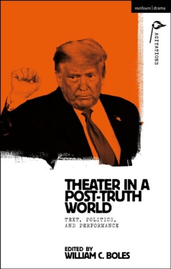 Theater in a PostTruth World Texts, Politics, and Performance