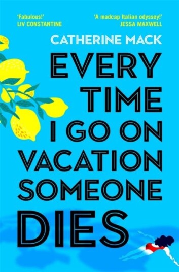 Every Time I Go on Vacation, Someone Dies  Escape to the Amalfi Coast in the summer’s freshest, sharpest and funniest mystery