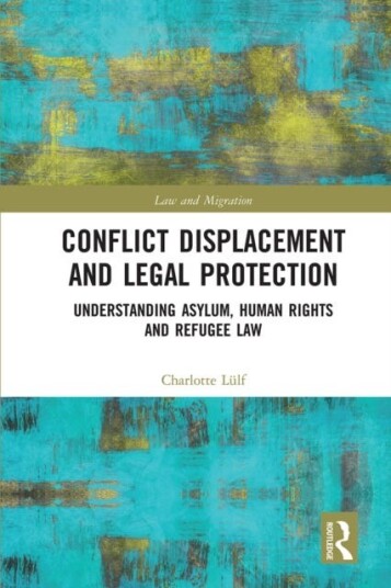 Conflict Displacement and Legal Protection Understanding Asylum, Human Rights and Refugee Law Conflict Displacement and Legal Protection Understanding Asylum, Human Rights and Refugee Law