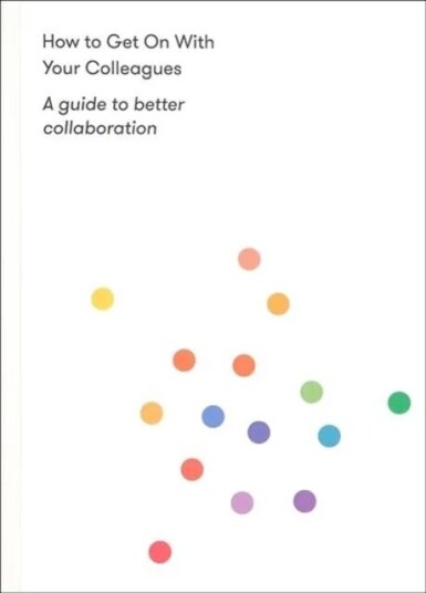 How To Get On With Your Colleagues Av The School Of Life