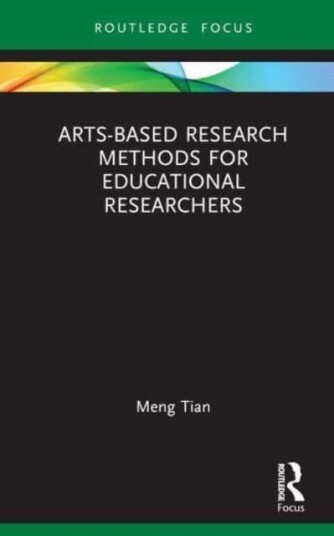 Arts-Based Research Methods For Educational Researchers Av Meng (University Of Birmingham Uk) Tian