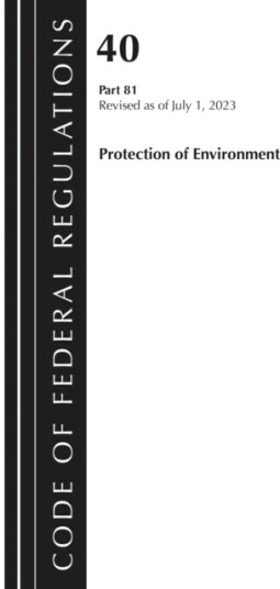 Code of Federal Regulations Title 40 Protection of Environment 81 Revised as of July 1 2025