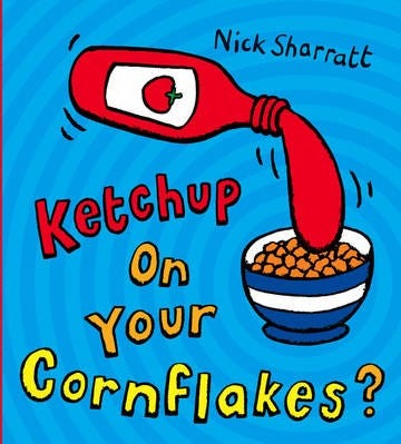 Ketchup on Your Cornflakes? Ketchup on Your Cornflakes?
