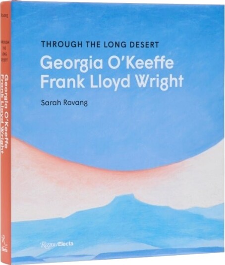 Through the Long Desert: Georgia O'Keeffe and Frank Lloyd Wright